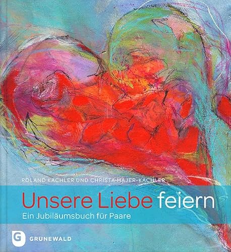 Unsere Liebe feiern: Ein Jubiläumsbuch für Paare