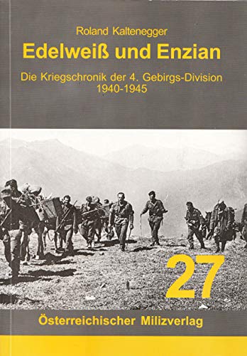 Edelweiß und Enzian: Die Kriegschronik der 4. Gebirgs-Division 1940-1945