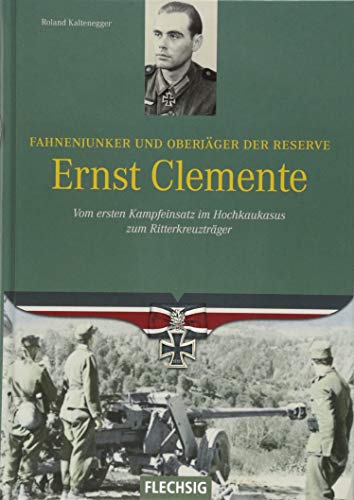 Fahnenjunker und Oberjäger der Reserve Ernst Clemente: Vom ersten Einsatz im Hochkaukasus zum Ritterkreuzträger