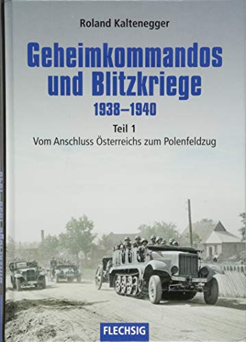 Geheimkommandos und Blitzkriege 1938-1940 Teil 1: Vom Anschluss Österreichs zum Polenfeldzug (Flechsig - Geschichte/Zeitgeschichte) von Flechsig Verlag