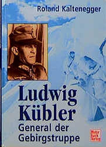 Ludwig Kübler: General der Gebirgstruppe von Motorbuch