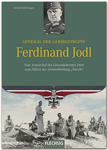 Ritterkreuzträger - General der Gebirgstruppe Ferdinand Jodl - Vom Armeechef des Generalobersten Dietl zum Führer der Armeeabteilung "Narvik" ... Dietl zum Führer der Armeeabteilung "Narvik" von Verlagshaus Würzburg - Flechsig