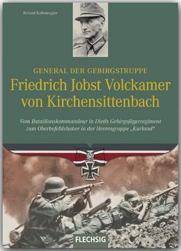 Ritterkreuzträger - General der Gebirgstruppe Friedrich Jobst Volckamer von Kirchensittenbach - Vom Bataillonskommandeur in Dietls ... in der Heeresgruppe "Kurland"