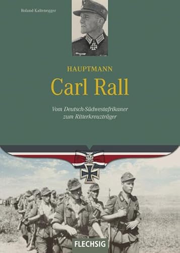 Ritterkreuzträger - Hauptmann Carl Rall - Vom Deutsch-Südwestafrikaner zum Ritterkreuzträger - FLECHSIG