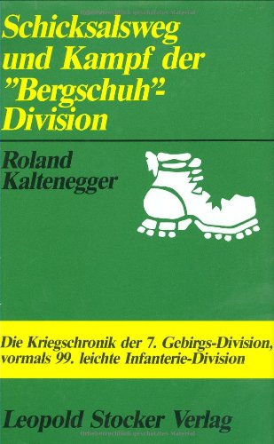 Schicksalsweg und Kampf der "Bergschuh"-Division: Die Kriegschronik der 7. Gebirgs-Division, vormals 99. leichte Infanterie-Divison Schicksalsweg und Kampf der "Bergschuh"-Division: Die Kriegschronik der 7. Gebirgs-Division, vormals 99. leichte Infanterie-Divison