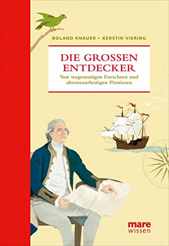 Die großen Entdecker: Von wagemutigen Forschern und abenteuerlustigen Pionieren (marewissen)