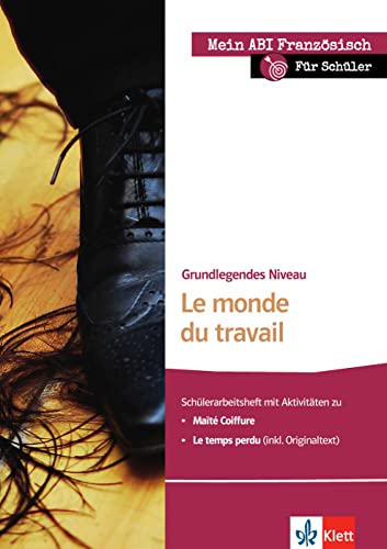 Le monde du travail: Schülerarbeitsheft zu Maïté coiffure, Le temps perdu; grundlegendes Niveau (Mein Abi Französisch: Mein Thema, mein Niveau, mein Pflichtprogramm)