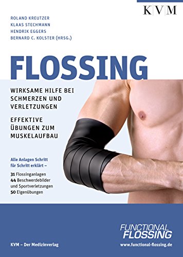 Flossing: Wirksame Hilfe bei Schmerzen u. Verletzungen, effektive Übungen zum Muskelaufbau von KVM - Der Medizinverlag. Ein Unternehmen der Quintessenz Verlagsgruppe