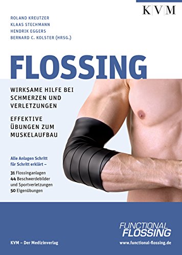 Flossing: Wirksame Hilfe bei Schmerzen u. Verletzungen, effektive Übungen zum Muskelaufbau Flossing: Wirksame Hilfe bei Schmerzen u. Verletzungen, effektive Übungen zum Muskelaufbau
