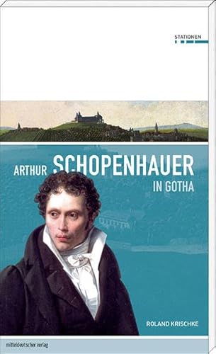 Arthur Schopenhauer in Gotha (Stationen Band 1) von Mitteldeutscher Verlag
