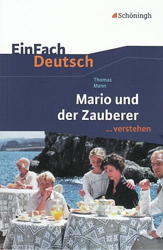 EinFach Deutsch ...verstehen. Interpretationshilfen: EinFach Deutsch ...verstehen: Thomas Mann: Mario und der Zauberer EinFach Deutsch ...verstehen. Interpretationshilfen: EinFach Deutsch ...verstehen: Thomas Mann: Mario und der Zauberer