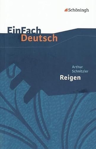 EinFach Deutsch Textausgaben: Arthur Schnitzler: Reigen. Zehn Dialoge: Gymnasiale Oberstufe EinFach Deutsch Textausgaben: Arthur Schnitzler: Reigen. Zehn Dialoge: Gymnasiale Oberstufe