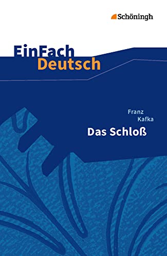 EinFach Deutsch Textausgaben: Franz Kafka: Das Schloß Gymnasiale Oberstufe EinFach Deutsch Textausgaben: Franz Kafka: Das Schloß Gymnasiale Oberstufe von Westermann Bildungsmedien Verlag GmbH