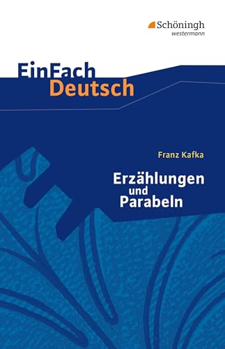 EinFach Deutsch Textausgaben: Franz Kafka: Erzählungen und Parabeln: Gymnasiale Oberstufe