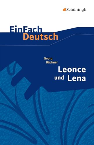 EinFach Deutsch Textausgaben: Georg Büchner: Leonce und Lena Ein Lustspiel. Gymnasiale Oberstufe EinFach Deutsch Textausgaben: Georg Büchner: Leonce und Lena Ein Lustspiel. Gymnasiale Oberstufe