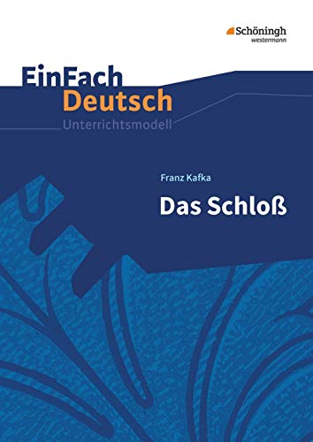 EinFach Deutsch Unterrichtsmodelle: Franz Kafka: Das Schloß Gymnasiale Oberstufe von Schoeningh Verlag Im