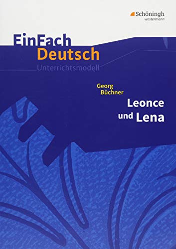 EinFach Deutsch Unterrichtsmodelle: Georg Büchner: Leonce und Lena Gymnasiale Oberstufe EinFach Deutsch Unterrichtsmodelle: Georg Büchner: Leonce und Lena Gymnasiale Oberstufe