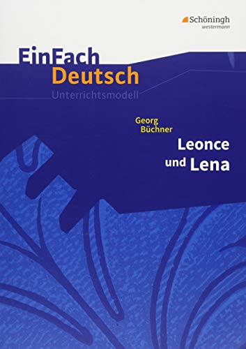 EinFach Deutsch Unterrichtsmodelle: Georg Büchner: Leonce und Lena Gymnasiale Oberstufe