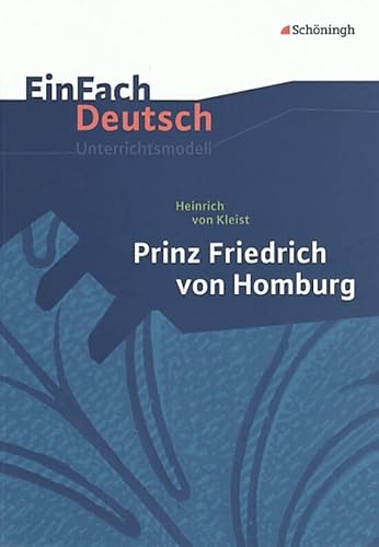 EinFach Deutsch Unterrichtsmodelle: Heinrich von Kleist: Prinz Friedrich von Homburg: Gymnasiale Oberstufe von SCHÖNINGH VERLAG IM WESTERMANN SCHULBUCH