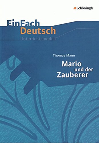 EinFach Deutsch Unterrichtsmodelle: Thomas Mann: Mario und der Zauberer: Gymnasiale Oberstufe von Westermann Bildungsmedien Verlag GmbH
