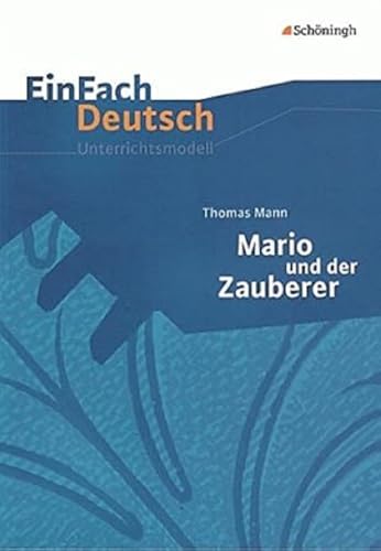 EinFach Deutsch Unterrichtsmodelle: Thomas Mann: Mario und der Zauberer: Gymnasiale Oberstufe von SCHÖNINGH VERLAG IM WESTERMANN SCHULBUCH