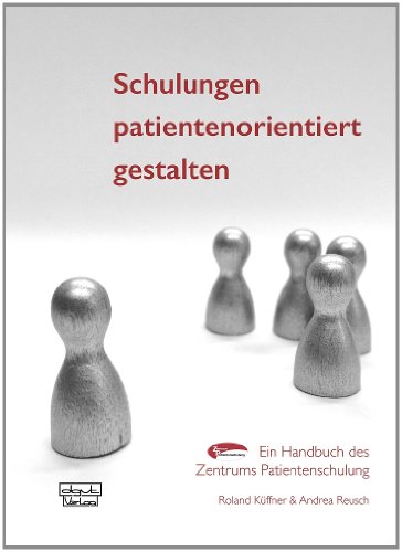 Schulungen patientenorientiert gestalten: Ein Handbuch des Zentrums Patientenschulung von DGVT Deutsche Gesellschaft f. Verhaltenstherapie
