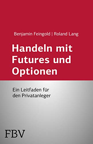 Handeln mit Futures und Optionen: Ein Leitfaden Für Den Privatanleger von FinanzBuch Verlag