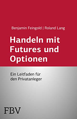 Handeln mit Futures und Optionen: Ein Leitfaden Für Den Privatanleger von Finanzbuch Verlag