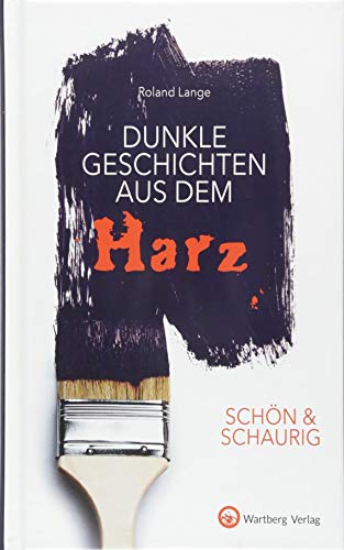 SCHÖN & SCHAURIG - Dunkle Geschichten aus dem Harz (Geschichten und Anekdoten) von Wartberg Verlag