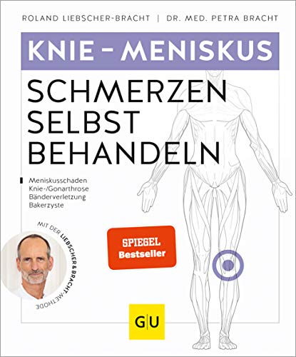 Knie & Meniskus Schmerzen selbst behandeln: Bei Meniskusschaden, Knie-/Gonarthrose, Bänderverletzung, Bakerzyste