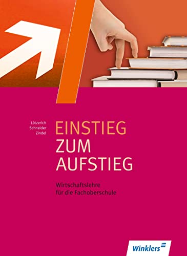 Einstieg zum Aufstieg: Wirtschaftslehre für die Fachoberschule: Schülerband von Winklers Verlag