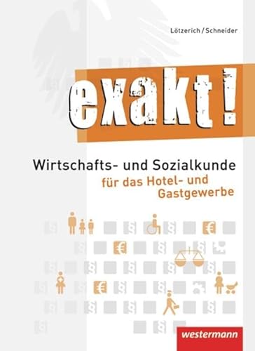 HoGa: exakt! Wirtschafts- und Sozialkunde für das Hotel- und Gastgewerbe: Schülerband, 1. Auflage, 2011: Wirtschafts- und Sozialkunde für das Hotel- und Gastgewerbe Schulbuch