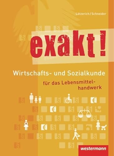 exakt! Wirtschafts- und Sozialkunde für das Lebensmittelhandwerk: Schülerband, 2. Auflage, 2012