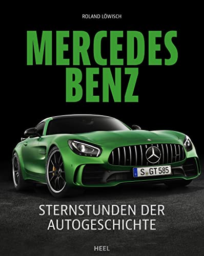 Mercedes-Benz: Sternstunden der Autogeschichte von Heel Verlag GmbH