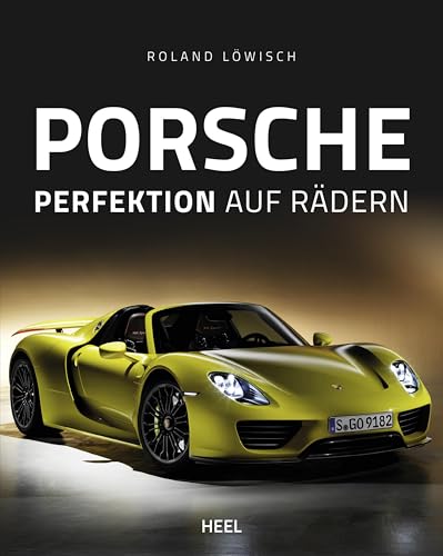 Porsche - Perfektion auf Rädern: Das große Porsche-Buch zum kleinen Preis - Highlight für jeden Porsche-Fan Porsche - Perfektion auf Rädern: Das große Porsche-Buch zum kleinen Preis - Highlight für jeden Porsche-Fan