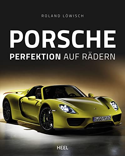 Porsche: Perfektion auf Rädern Porsche: Perfektion auf Rädern
