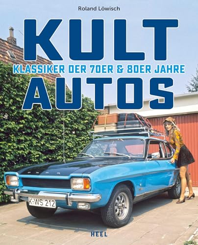 Kultautos: Klassiker der 70er und 80er. Das perfekte Geschenk für Oldtimer- & Youngtimer-Fans von Heel Verlag GmbH