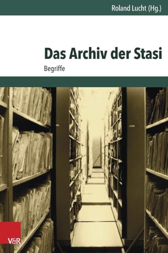 Das Archiv der Stasi: Begriffe (Archiv Zur DDR-Staatssicherheit Band 011 ) von Vandenhoeck & Ruprecht
