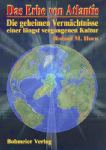 Das Erbe von Atlantis. Die geheimen Vermächtnisse einer längst vergangenen Kultur Das Erbe von Atlantis. Die geheimen Vermächtnisse einer längst vergangenen Kultur
