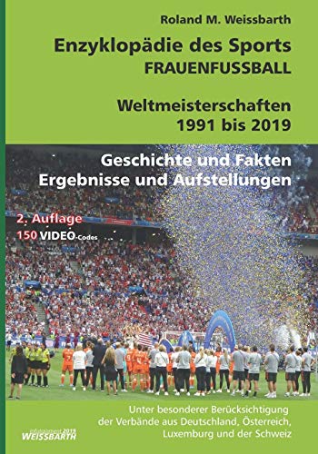 FRAUENFUSSBALL - Weltmeisterschaften 1991 bis 2019: Enzyklopädie des Sports von Independently Published