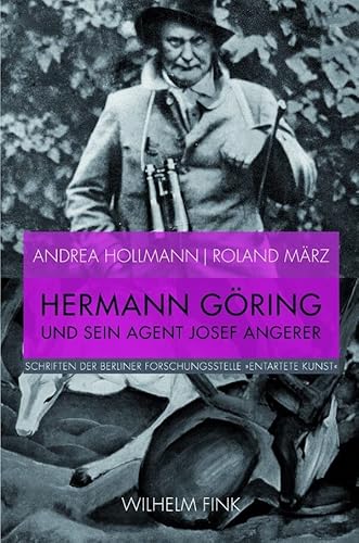 Hermann Göring und sein Agent Josef Angerer. Annexion und Verkauf ""Entarteter Kunst"" aus deutschem Museumsbesitz 1938 (Schriften der Berliner Forschungsstelle „Entartete Kunst“) von Fink (Wilhelm)