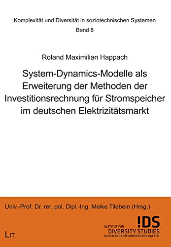 System-Dynamics-Modelle als Erweiterung der Methoden der Investitionsrechnung für Stromspeicher im deutschen Elektrizitätsmarkt von LIT Verlag