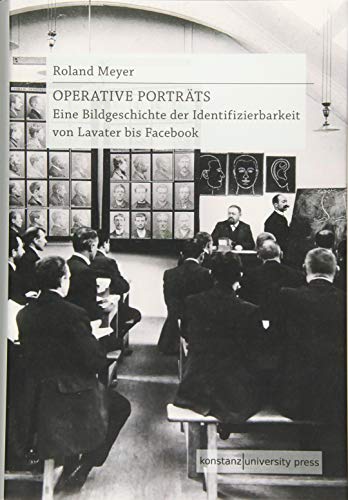 Operative Porträts: Eine Bildgeschichte der Identifizierbarkeit von Lavater bis Facebook von Konstanz University Press