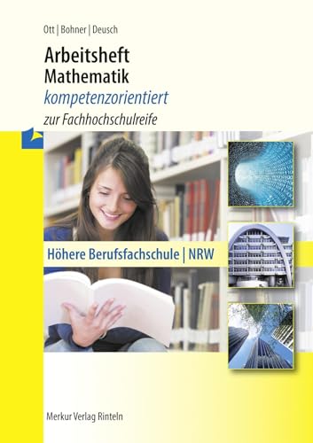 Arbeitsheft Mathematik - kompetenzorientiert zur Fachhochschulreife: Höhere Berufsfachschule (NRW) - inkl. Lösungen von MERKUR RINTELN