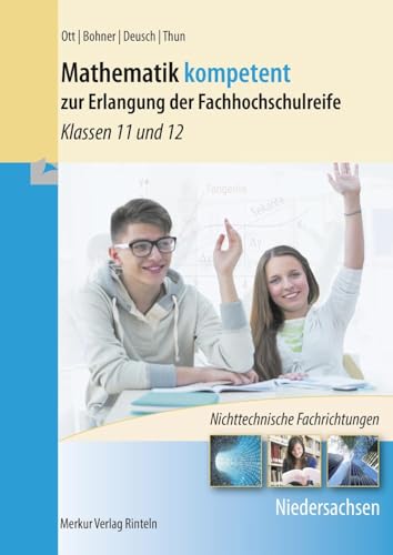 Mathematik kompetent zur Erlangung der Fachhochschulreife: - Klassen 11 und 12 - nichttechnische Fachrichtungen - Niedersachsen Mathematik kompetent zur Erlangung der Fachhochschulreife: - Klassen 11 und 12 - nichttechnische Fachrichtungen - Niedersachsen