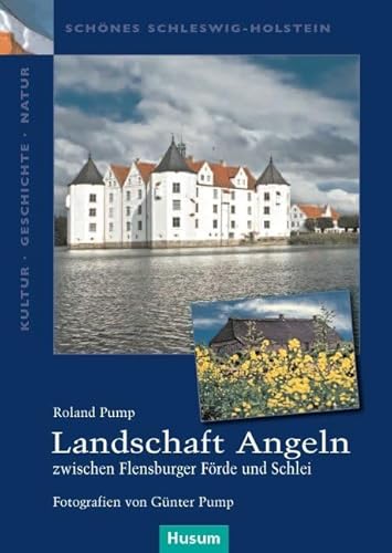 Landschaft Angeln – zwischen Flensburger Förde und Schlei (Schönes Schleswig-Holstein. Kultur - Geschichte - Natur)