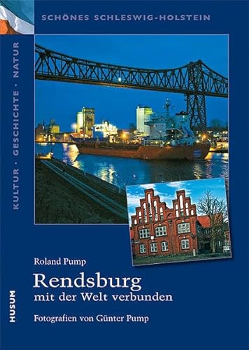 Schönes Schleswig-Holstein: Kultur - Geschichte - Natur: Rendsburg - mit der Welt verbunden Schönes Schleswig-Holstein: Kultur - Geschichte - Natur: Rendsburg - mit der Welt verbunden