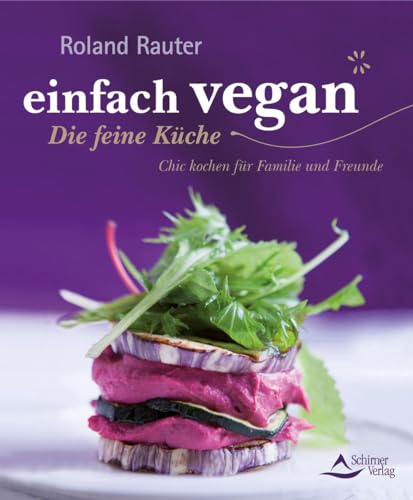 einfach vegan - Die feine Küche: Chic kochen für Familie und Freunde von Schirner Verlag