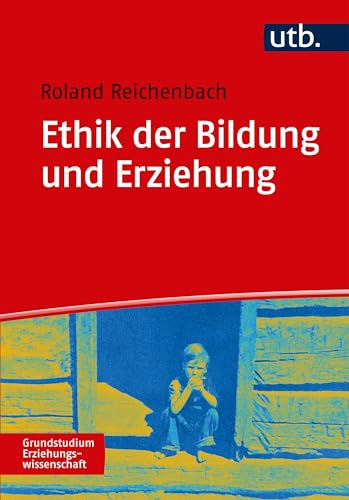 Ethik der Bildung und Erziehung (Grundstudium Erziehungswissenschaft, Band 4859) von UTB GmbH