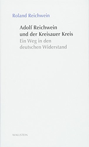 Adolf Reichwein und der Kreisauer Kreis (Stuttgarter Stauffenberg-Gedächtnisvorlesung) von Wallstein